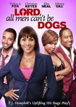 Watch Lord, All Men Can\'t Be Dogs Gomovies123