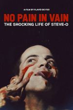 Watch No Pain in Vain: The Shocking Life of Steve-O Gomovies123