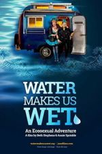 Watch Water Makes Us Wet: An Ecosexual Adventure Gomovies123