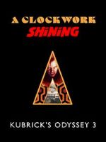 Watch A Clockwork Shining: Kubrick\'s Odyssey 3 Gomovies123