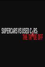 Watch Super Cars v Used Cars: The Trade Off Gomovies123