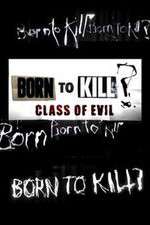 Watch Born to Kill? Class of Evil Gomovies123