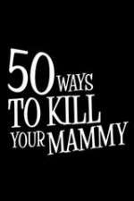 Watch 50 Ways to Kill Your Mammy Gomovies123