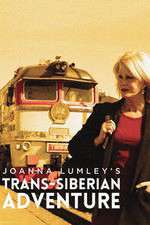 Watch Joanna Lumleys Trans-Siberian Adventure Gomovies123