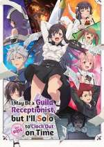 Watch I May Be a Guild Receptionist, But I\'ll Solo Any Boss to Clock Out on Time Gomovies123